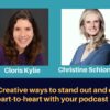 Creative ways to stand out and connect heart-to-heart with your podcast audience - Christine Schlonski